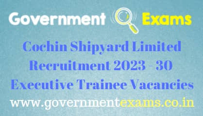 Cochin Shipyard Limited Executive Trainee Recruitment 2023